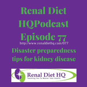 Renal Diet Podcast 077 – Disaster Preparedness Tips
