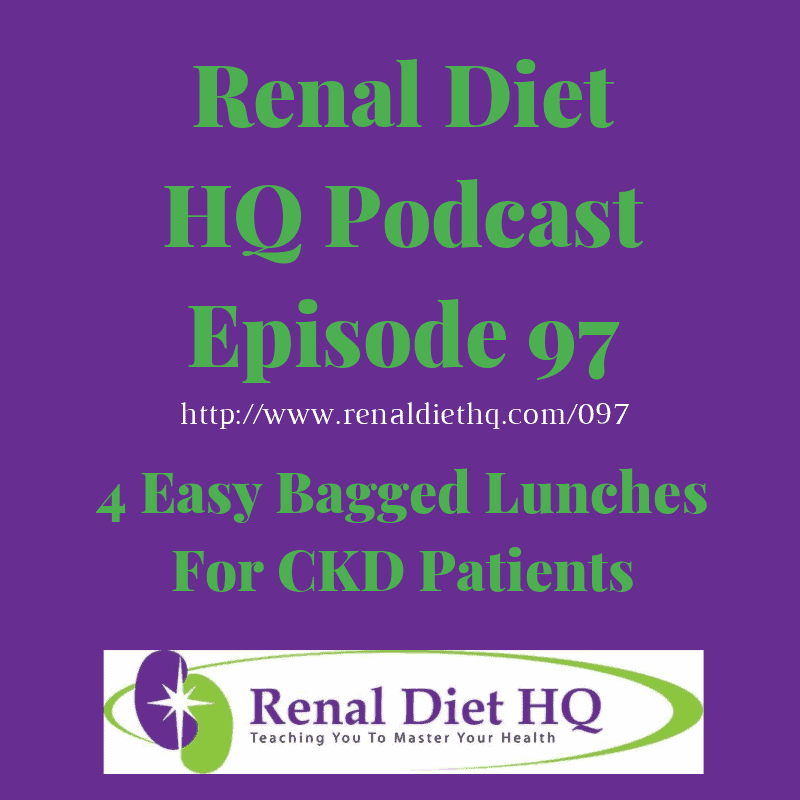 Rdhq Podcast 97: 4 Easy Bagged Lunches For Ckd Patients